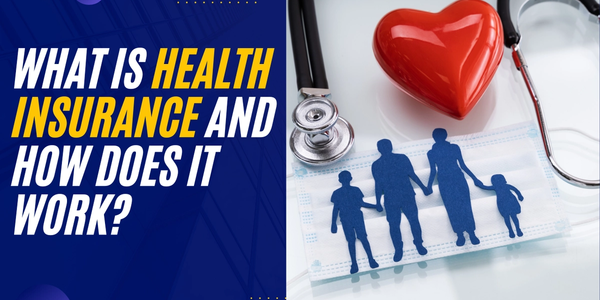 What Is Health Insurance and How Does It Work?