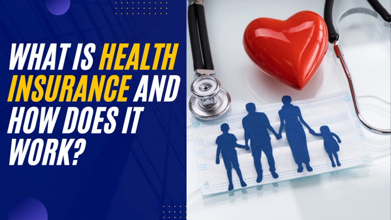 What Is Health Insurance and How Does It Work?