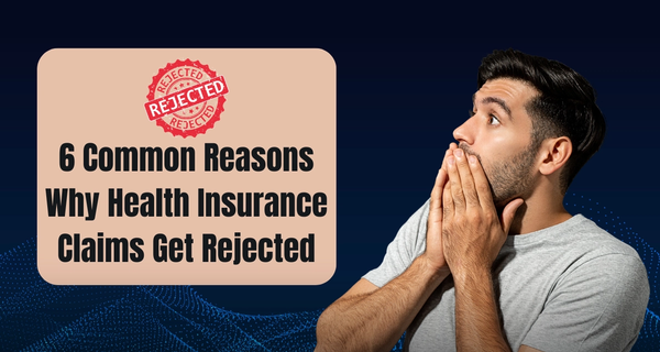 6 Common Reasons Why Health Insurance Claims Get Rejected