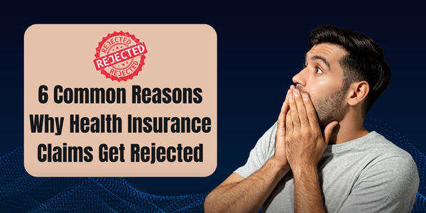 6 Common Reasons Why Health Insurance Claims Get Rejected