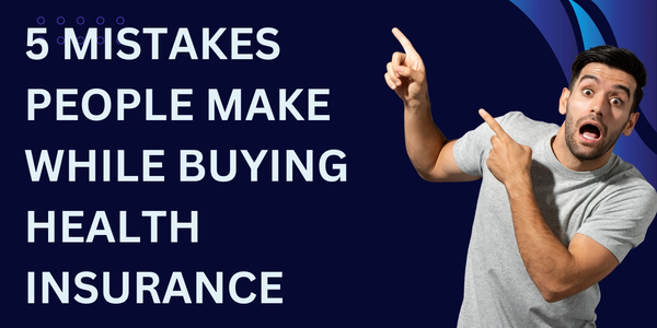 5 Mistakes People Make While Buying Health Insurance