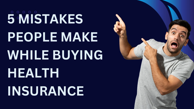 5 Mistakes People Make While Buying Health Insurance
