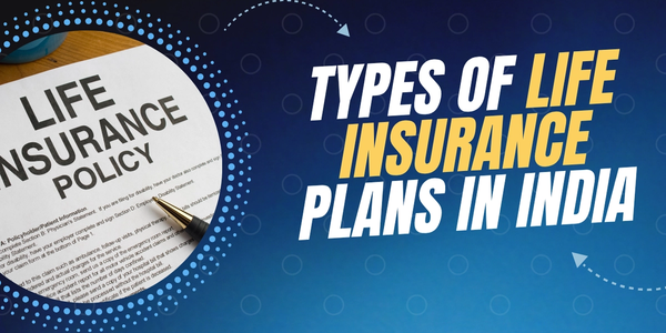 Types of Life Insurance Plans in India
