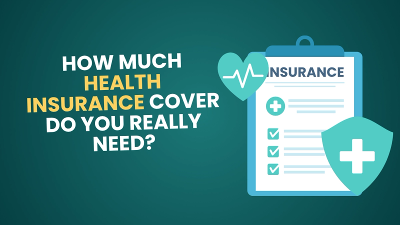 How Much Health Insurance Cover Do You Really Need?