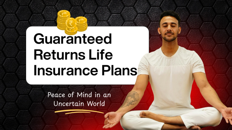 Guaranteed Returns Life Insurance Plans