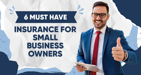 6 Must Have Insurance for Small Business Owners