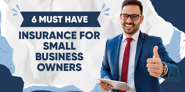 6 Must Have Insurance for Small Business Owners