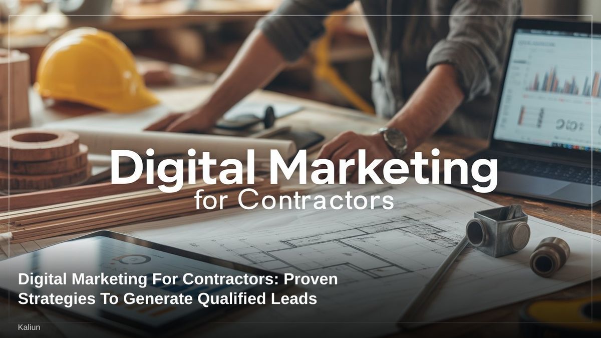 Digital Marketing For Contractors: Proven Strategies To Generate Qualified Leads