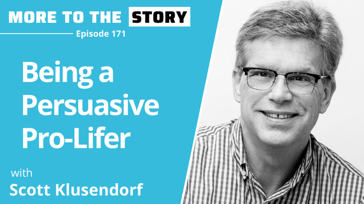 Being a Persuasive Pro-Lifer with Scott Klusendorf