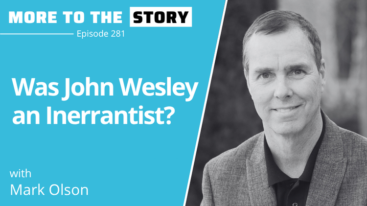 Was John Wesley an Inerrantist? with Mark Olson