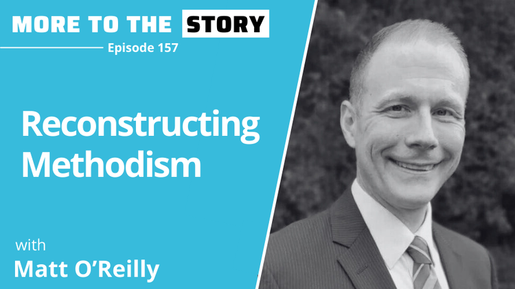 Reconstructing Methodism with Matt O'Reilly