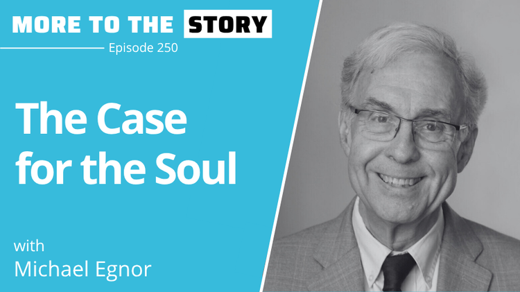 The Case for the Soul with Michael Egnor