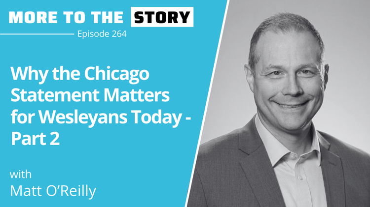 Why the Chicago Statement Matters for Wesleyans Today with Matt O'Reilly - Part 2