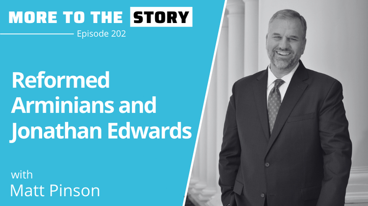 Reformed Arminians and Jonathan Edwards with Matt Pinson