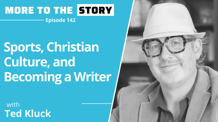 Sports, Christian Culture, and Becoming a Writer - Ted Kluck