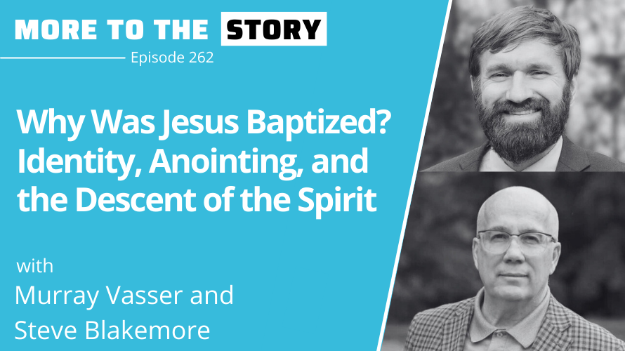 Cover Image for Why Was Jesus Baptized? Identity, Anointing, and the Descent of the Spirit” with Murray Vasser and Steve Blakemore