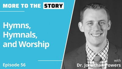 Hymns, Hymnals, and Worship with Dr. Jonathan Powers