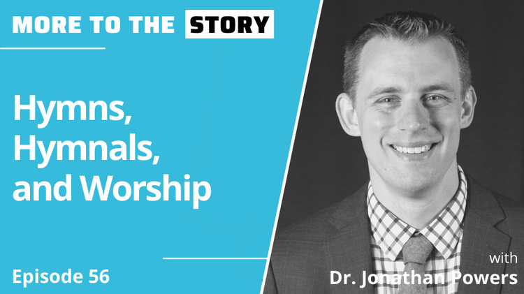 Hymns, Hymnals, and Worship with Dr. Jonathan Powers