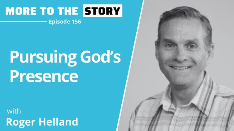 Pursuing God’s Presence with Roger Helland