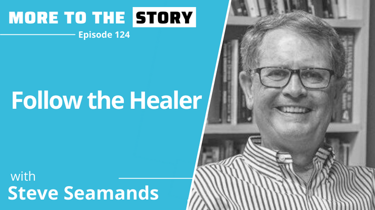Follow the Healer with Steve Seamands