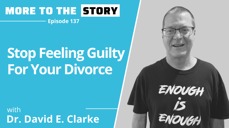 Cover Image for Stop Feeling Guilty For Your Divorce with Dr. David Clarke