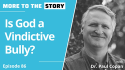 Is God a Vindictive Bully? with Dr. Paul Copan
