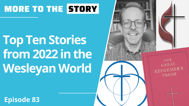 Top Ten Stories from 2022 in the Wesleyan World