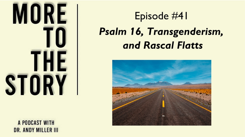 Psalm 16, Transgenderism, and Rascal Flatts
