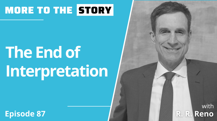The End of Interpretation with R. R. Reno
