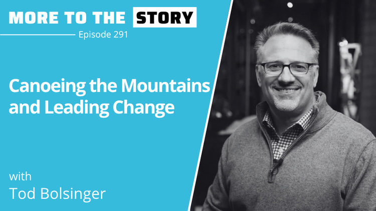 Canoeing the Mountains and Leading Change with Tod Bolsinger