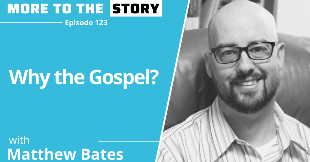 Why the Gospel? with Matthew Bates