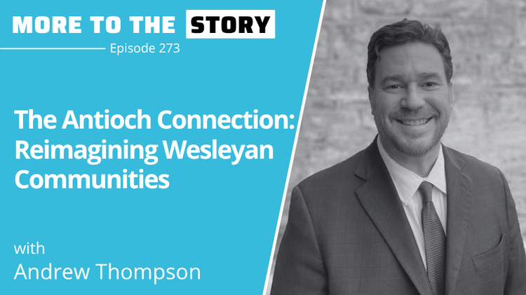 The Antioch Connection: Reimagining Wesleyan Communities with Andrew Thompson