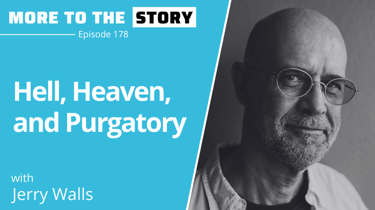 Hell, Heaven, and Purgatory with Jerry Walls