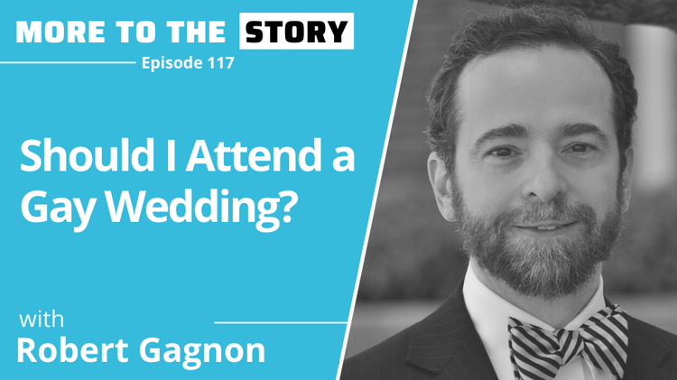 Should I Attend a Gay Wedding? with Robert Gagnon