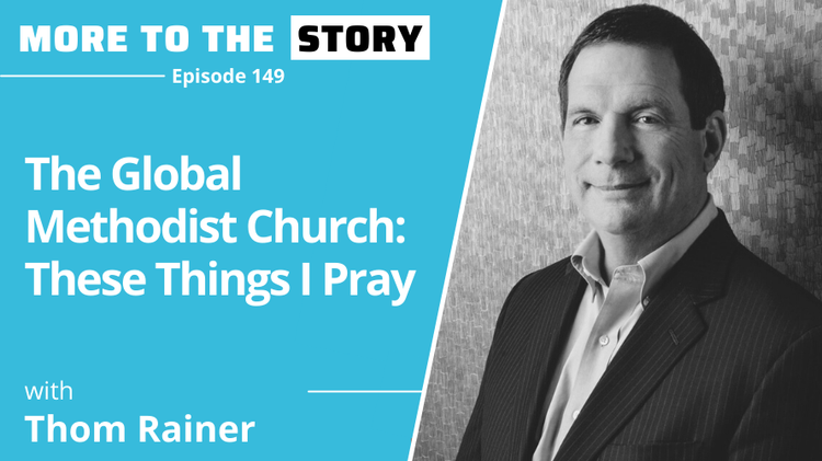 The Global Methodist Church: These Things I Pray