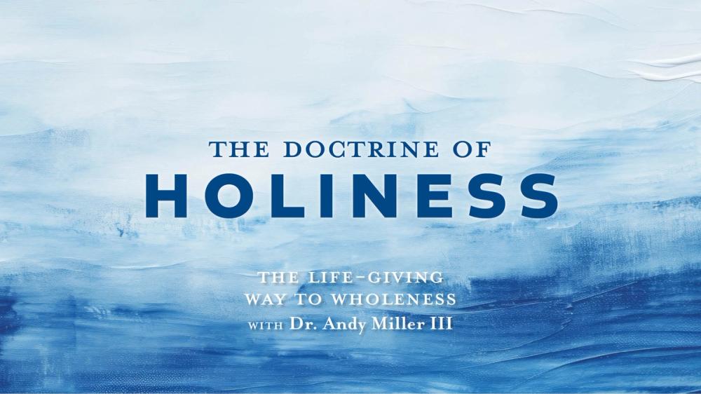 The Doctrine of Holiness: The Life-Giving Way to Wholeness