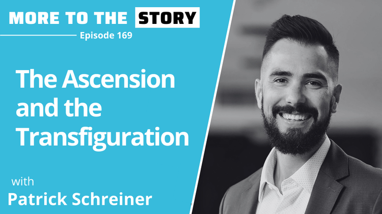 The Ascension and the Transfiguration with Patrick Schreiner