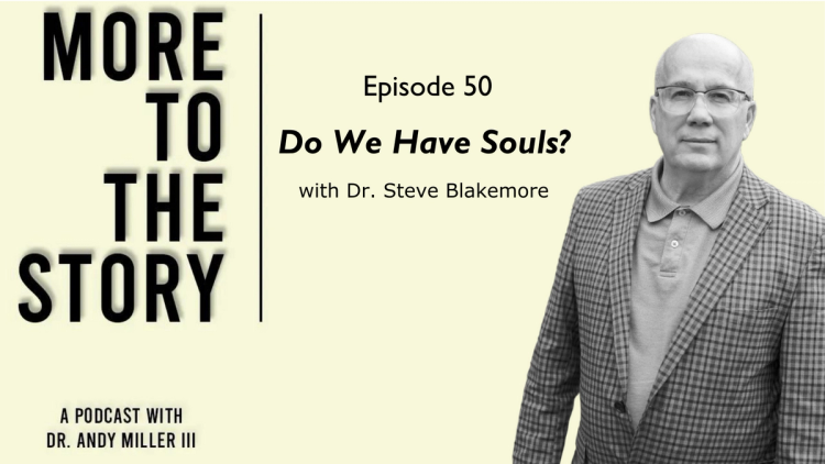 Do We Have Souls? Dr. Steve Blakemore 