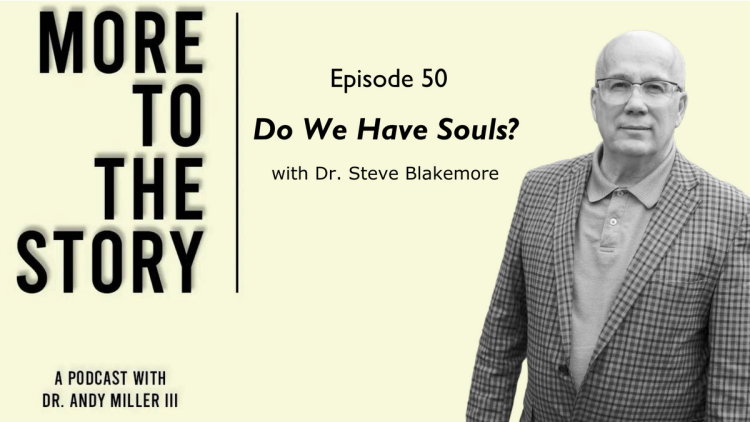 Do We Have Souls? Dr. Steve Blakemore