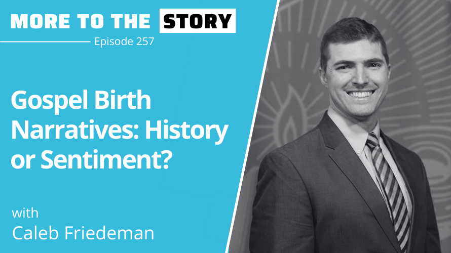 Cover Image for Gospel Birth Narratives: History or Sentiment? with Dr. Caleb Friedeman