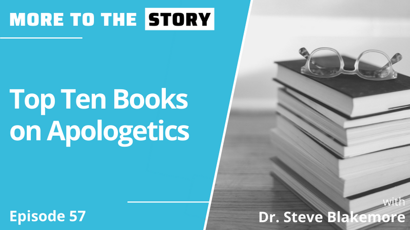 Top Ten Books on Apologetics with Dr. Steve Blakemore