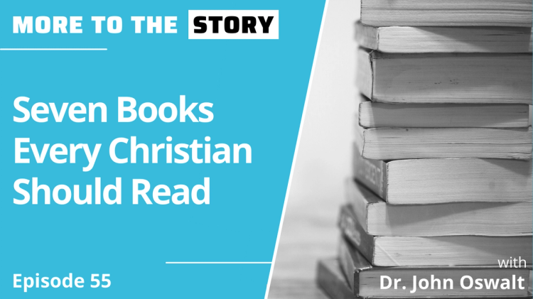 Seven Books Every Christian Should Read with Dr. John Oswalt