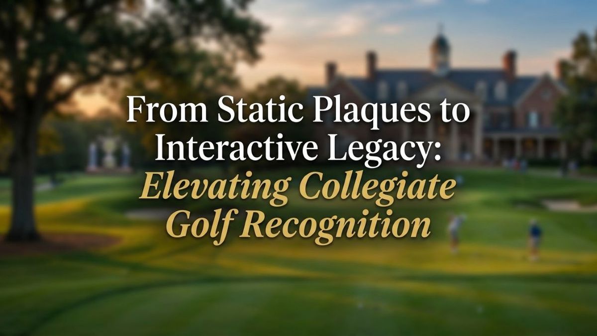 From Static Plaques to Interactive Legacy: Elevating Collegiate Golf Recognition