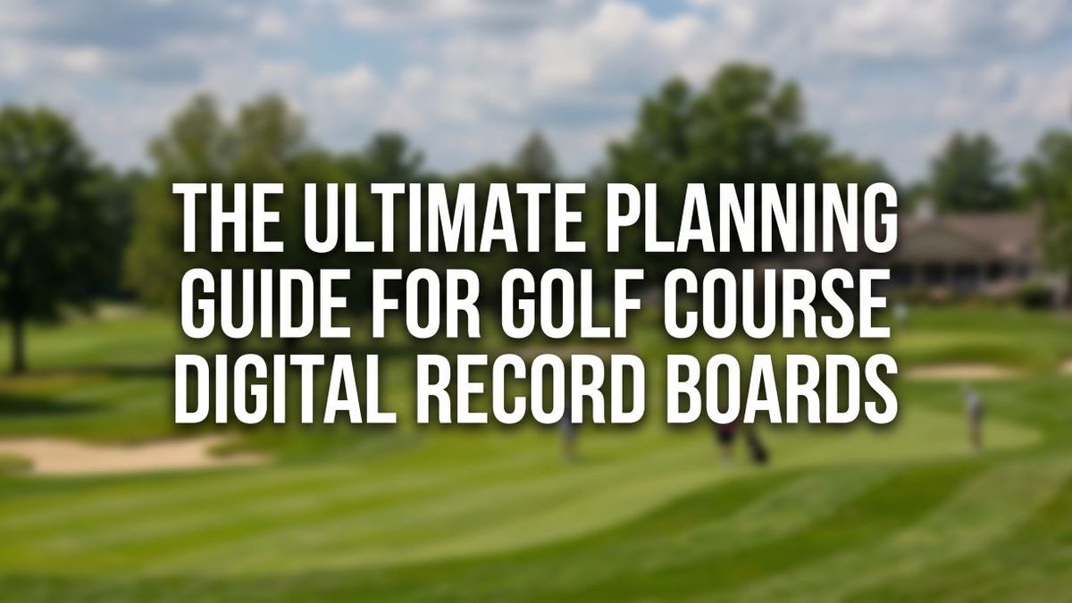 The Ultimate Planning Guide for Golf Course Digital Record Boards