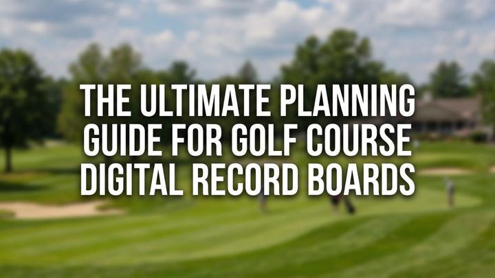 The Ultimate Planning Guide for Golf Course Digital Record Boards