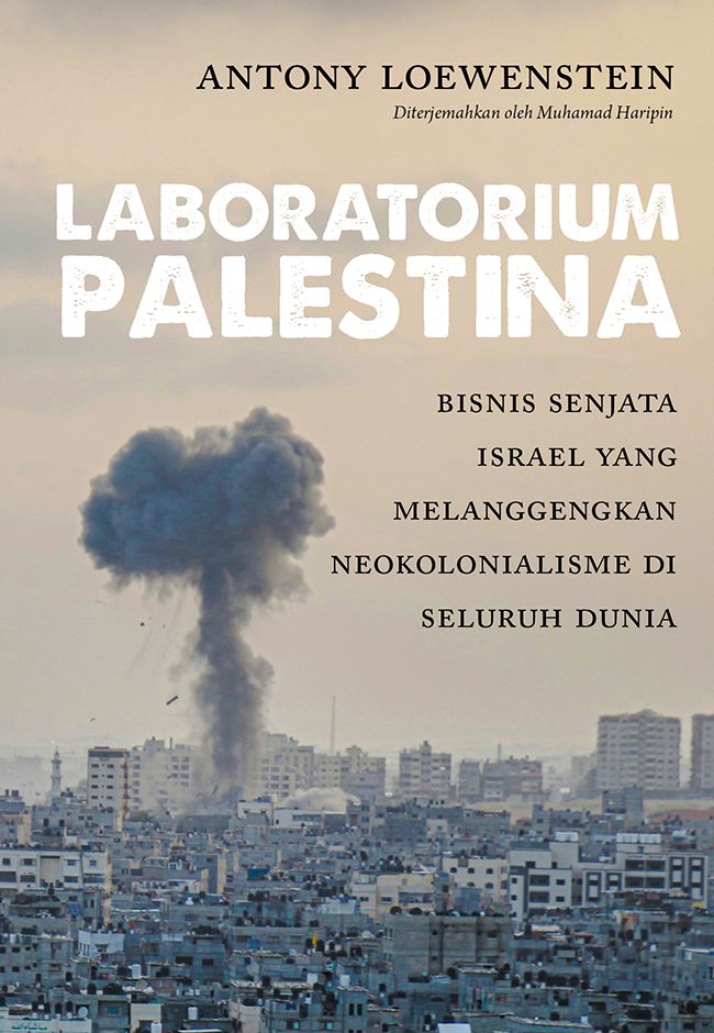 Laboratorium Palestina: Bisnis Senjata Israel yang Melanggengkan Neokolonialisme di Seluruh Dunia