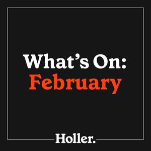 Playlist - What's on Holler: February