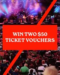 Win Two $50 Ticket Vouchers