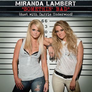 Miranda Lambert (feat Carrie Underwood) - Somethin' Bad - Single Cover