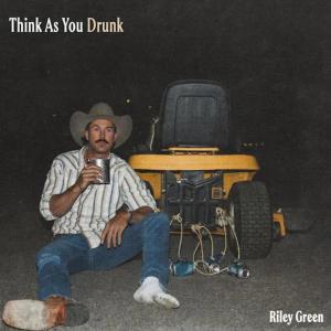 Single - Riley Green - Think As You Drunk